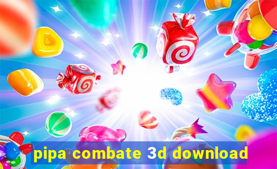 pipa combate 3d download